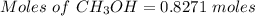 Moles\ of\ CH_3OH= 0.8271\ moles