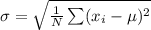 \sigma = \sqrt{ \frac{1}{N} \sum( x_i -\mu)^2}