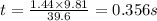 t=\frac{1.44\times 9.81}{39.6}=0.356 s