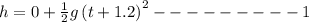 h=0+\frac{1}{2}g\left ( t+1.2\right )^2---------1
