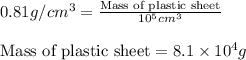 0.81g/cm^3=\frac{\text{Mass of plastic sheet}}{10^5cm^3}\\\\\text{Mass of plastic sheet}=8.1\times 10^4g