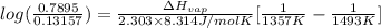 log(\frac{0.7895}{0.13157}) = \frac{\Delta H_{vap}}{2.303 \times 8.314 J/mol K}[\frac{1}{1357 K} - \frac{1}{1493 K}]