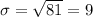 \sigma = \sqrt{81} = 9