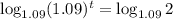 \log_{1.09}(1.09)^{t} = \log_{1.09} 2