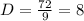 D = \frac{72}{9} = 8