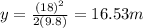 y=\frac{(18)^{2} }{2(9.8)}=16.53m