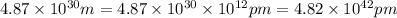 4.87\times 10^{30} m=4.87\times 10^{30}\times 10^{12} pm=4.82\times 10^{42} pm