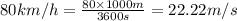 80km/h=\frac{80\times 1000m}{3600s}=22.22m/s