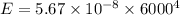 E= 5.67\times10^{-8}\times6000^4