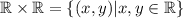 \mathbb{R}\times \mathbb{R}=\{(x,y) \lvert x,y \in \mathbb{R}\}