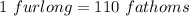 1\ furlong= 110\ fathoms