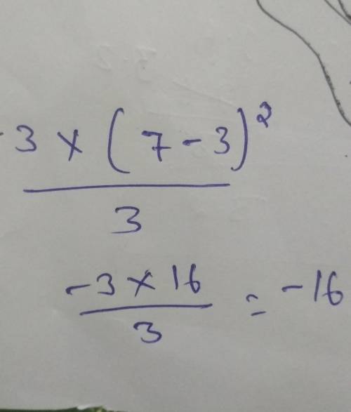 What is the value of -3 x ( 7 +( -3)^2) divided by 3 a. 13 b. -2 c. -16 d. -48 what is the value of