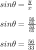 sin\theta = \frac{y}{x} \\\\sin\theta = \frac{\frac{56}{65} }{\frac{33}{65} } \\\\sin\theta = \frac{56}{33}
