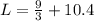 L=\frac{9}{3}+10.4