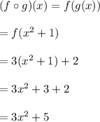 (f\circ g)(x)=f(g(x))\\\\=f(x^2 + 1)\\\\=3(x^2 + 1)+ 2\\\\=3x^2+3+2\\\\=3x^2+5