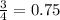 \frac{3}{4} = 0.75