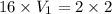 16\times V_1=2\times 2