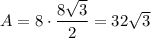 A = 8\cdot\dfrac{8\sqrt{3}}{2} = 32\sqrt{3}