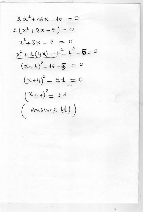 Which equation has the same solutions as 2x^2+16x-10=0 a) (x+4)^2=-3 b) (x+4)^2=-11 c) (x+4)^2=13 d)