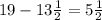 19-13 \frac{1}{2} = 5 \frac{1}{2}