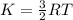 K=\frac{3}{2}RT