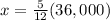 x=\frac{5}{12}(36,000)