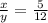 \frac{x}{y} =\frac{5}{12}