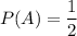 P(A)=\dfrac{1}{2}