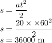 s=\dfrac{at^2}{2}\\s=\dfrac{20\times\times 60^2}{2}\\s=36000\ \rm m