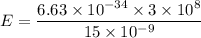 E=\dfrac{6.63\times 10^{-34}\times 3\times 10^8}{15\times 10^{-9}}