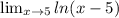 \lim_{x \to 5} ln(x-5)