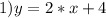 1) y = 2*x + 4