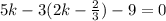 5k-3(2k-\frac{2}{3})-9=0