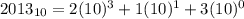 2013_{10}=2(10)^3+1(10)^1+3(10)^0