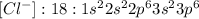 [Cl^-]:18:1s^22s^22p^63s^23p^6