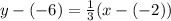 y-(-6)=\frac{1}{3}(x-(-2))