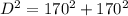 D^{2}=170^{2}+170^{2}