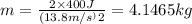 m=\frac{2\times 400 J}{(13.8 m/s^)2}=4.1465 kg