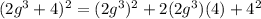 (2g^3+4)^2=(2g^3)^2+2(2g^3)(4)+4^2