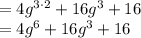 =4g^{3\cdot2}+16g^3+16\\=4g^6+16g^3+16