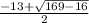 \frac{-13 +\sqrt{169 - 16}}{2}