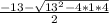 \frac{-13 -\sqrt{13^{2} -4 *1  * 4}}{2}