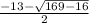 \frac{-13 -\sqrt{169 -16}}{2}