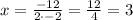 x =  \frac{-12}{2 \cdot -2} = \frac{12}{4} = 3