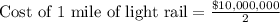 \text{Cost of 1 mile of light rail}=\frac{\$10,000,000}{2}