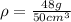 \rho=\frac{48g}{50 cm^{3}}