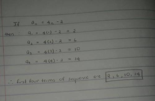 Write the first four terms of the sequence whose general term is given an=4n-2