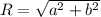 R = \sqrt{a^{2}+b^{2}  }