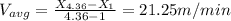 V_{avg}=\frac{X_{4.36}-X_{1}}{4.36-1}=21.25m/min