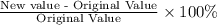 \frac{\text{New value - Original Value}}{\text{Original Value}} \times 100\%